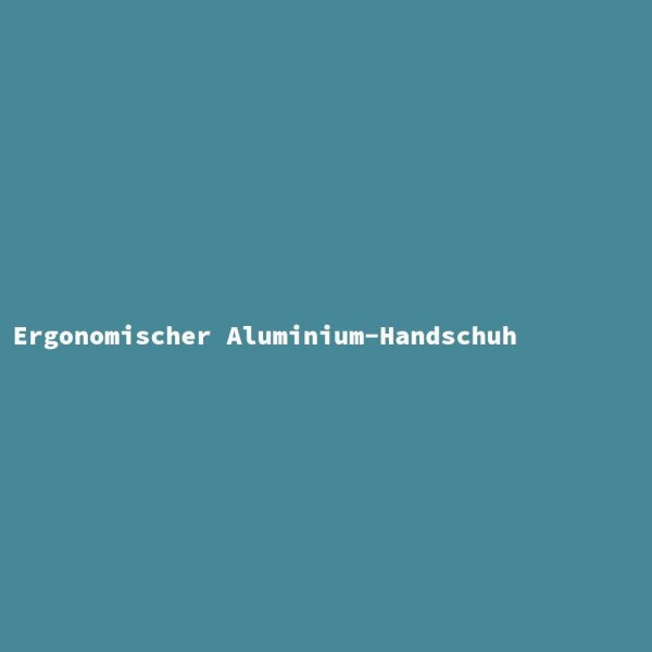 Ergonomischer Aluminium-Handschuh