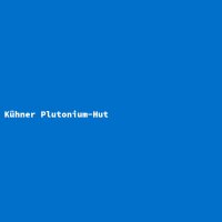 K&uuml;hner Plutonium-Hut
