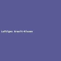 Luftiges Granit-Kissen
