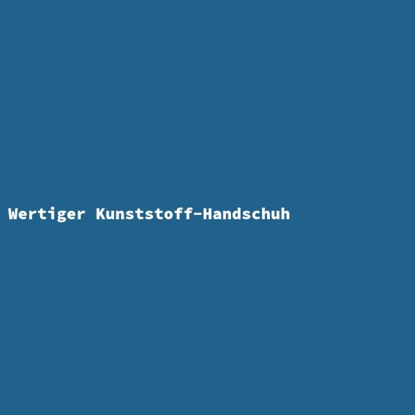 Wertiger Kunststoff-Handschuh