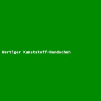 Wertiger Kunststoff-Handschuh