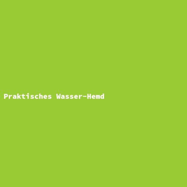 Praktisches Wasser-Hemd