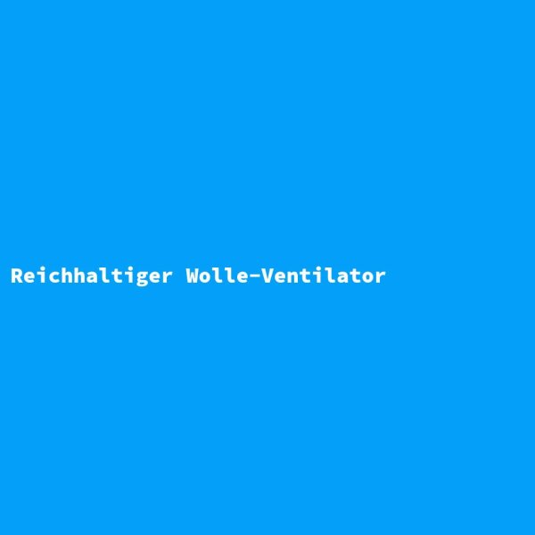 Reichhaltiger Wolle-Ventilator