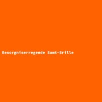 Besorgniserregende Samt-Brille