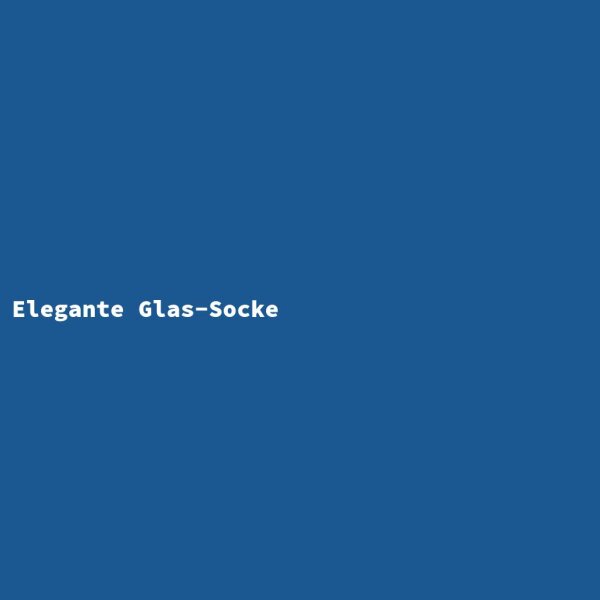 Elegante Glas-Socke
