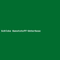 Schicke Kunststoff-Unterhose